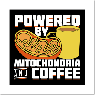 Powered By Mitochondria And Coffee Posters and Art